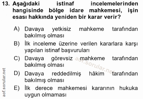 13. soru: Aşağıdaki istinaf incelemelerinden hangisinde bölge idare mahkemesi, işin esası hakkında yeniden bir karar verir? A)…