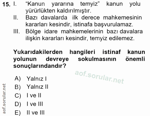 15. soru: 1. "Kanun yararına temyiz" kanun yolu yürürlükten kaldırılmıştır. II. Bazı davalarda ilk derece mahkemesinin kararlar…