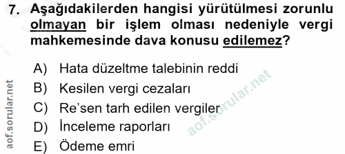 7. soru: Aşağıdakilerden hangisi yürütülmesi zorunlu olmayan bir işlem olması nedeniyle vergi mahkemesinde dava konusu edileme…