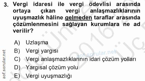 3. soru: Vergi idaresi ile vergi ödevlisi arasında ortaya çıkan vergi anlaşmazlıklarının uyuşmazlık hâline gelmeden taraflar a…
