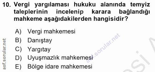 10. soru: Vergi yargılaması hukuku alanında temyiz taleplerinin incelenip karara bağlandığı mahkeme aşağıdakilerden hangisidir?…