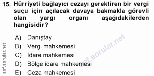 15. soru: Hürriyeti bağlayıcı cezayı gerektiren bir vergi suçu için açılacak davaya bakmakla görevli olan yargi organı aşağıdak…