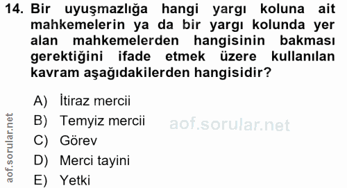 14. soru: Bir uyuşmazlığa hangi yargı koluna ait mahkemelerin ya da bir yargı kolunda yer alan mahkemelerden hangisinin bakması…