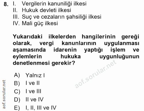 8. soru: 1. Vergilerin kanuniliği ilkesi II. Hukuk devleti ilkesi III. Suç ve cezaların şahsiliği ilkesi IV. Mali güç ilkesi Y…