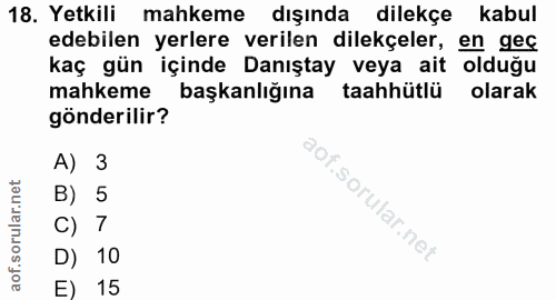 18. soru: Yetkili mahkeme dışında dilekçe kabul edebilen yerlere verilen dilekçeler, en geç kaç gün içinde Danıştay veya ait ol…