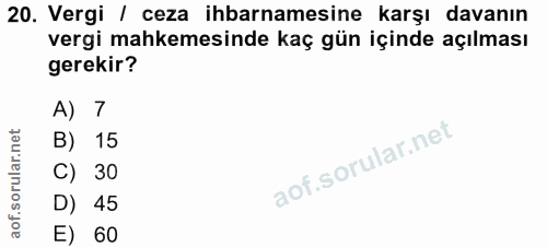 20. soru: Vergi / ceza ihbarnamesine karşı davanın vergi mahkemesinde kaç gün içinde açılması gerekir? A) 7 B) 15 C) 30 D) 45 E…