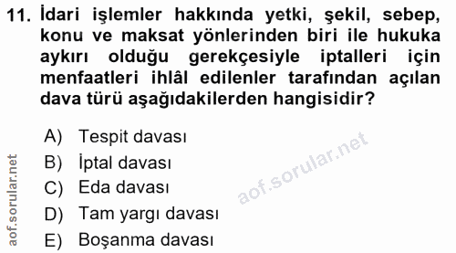 11. soru: Idari işlemler hakkında yetki, şekil, sebep, konu ve maksat yönlerinden biri ile hukuka aykırı olduğu gerekçesiyle ip…