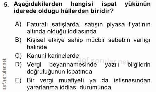 5. soru: Aşağıdakilerden hangisi ispat yükünün idarede olduğu hâllerden biridir? A) Faturalı satışlarda, satışın piyasa fiyatı…