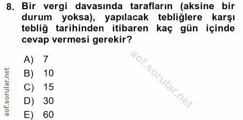 8. soru: Bir vergi davasında tarafların (aksine bir durum yoksa), yapılacak tebliğlere karşı tebliğ tarihinden itibaren kaç gü…