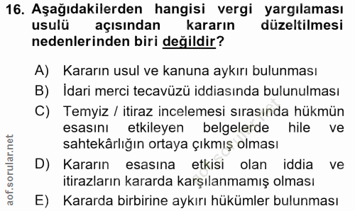 16. soru: Aşağıdakilerden hangisi vergi yargılaması usulü açısından kararın düzeltilmesi nedenlerinden biri değildir? A) Kararı…
