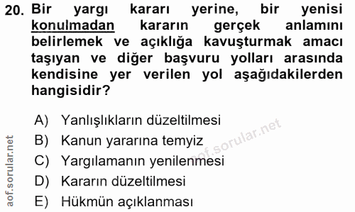 20. soru: Bir yargı kararı yerine, bir yenisi konulmadan kararın gerçek anlamını belirlemek ve açıklığa kavuşturmak amacı taşıy…