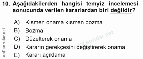 10. soru: Aşağıdakilerden hangisi temyiz incelemesi sonucunda verilen kararlardan biri değildir? A) Kısmen onama kısmen bozma B…