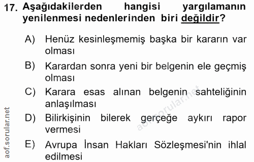 17. soru: 17, Aşağıdakilerden hangisi yargılamanın yenilenmesi nedenlerinden biri değildir? A) Henüz kesinleşmemiş başka bir ka…
