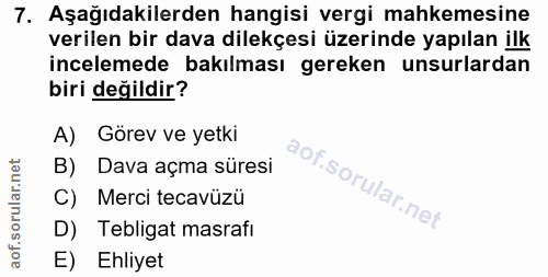 7. soru: Aşağıdakilerden hangisi vergi mahkemesine verilen bir dava dilekçesi üzerinde yapılan ilk incelemede bakılması gereke…
