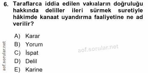 6. soru: Taraflarca iddia edilen vakaların doğruluğu hakkında deliller ileri sürmek suretiyle hâkimde kanaat uyandırma faaliye…