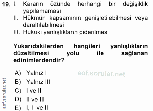 19. soru: I. Kararın özünde herhangi bir değişiklik yapılamaması II. Hükmün kapsamının genişletilebilmesi veya daraltılabilmesi…