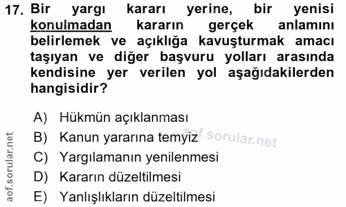 17. soru: Bir yargı kararı yerine, bir yenisi konulmadan kararın gerçek anlamını belirlemek ve açıklığa kavuşturmak amacı taşıy…