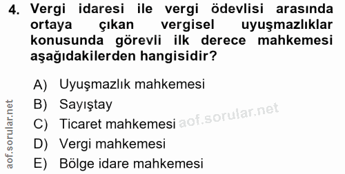 4. soru: Vergi idaresi ile vergi ödevlisi arasında ortaya çıkan vergisel uyuşmazlıklar konusunda görevli ilk derece mahkemesi…