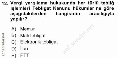 12. soru: Vergi yargılama hukukunda her türlü tebliğ işlemleri Tebligat Kanunu hükümlerine göre aşağıdakilerden hangisinin arac…