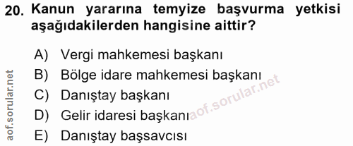 20. soru: Kanun yararına temyize başvurma yetkisi aşağıdakilerden hangisine aittir? A) Vergi mahkemesi başkanı B) Bölge idare m…