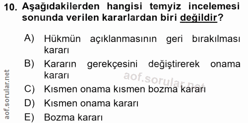 10. soru: Aşağıdakilerden hangisi temyiz incelemesi sonunda verilen kararlardan biri değildir? A) Hükmün açıklanmasının geri bı…