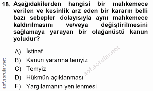 18. soru: Aşağıdakilerden hangisi bir mahkemece verilen ve kesinlik arz eden bir kararın belli bazı sebepler dolayısıyla aynı m…