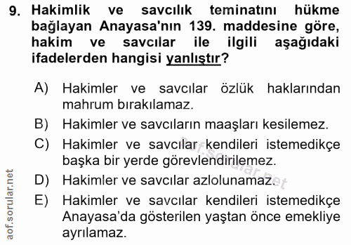 9. soru: Hakimlik ve savcılık teminatını hükme bağlayan Anayasa'nın 139. maddesine göre, hakim ve savcılar ile ilgili aşağıdak…