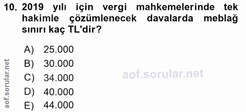 10. soru: 2019 yılı için vergi mahkemelerinde tek hakimle çözümlenecek davalarda meblağ sınırı kaç TL'dir? A) 25.000 B) 30.000…