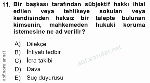 11. soru: Bir başkası tarafından sübjektif hakkı ihlal edilen veya tehlikeye sokulan veya kendisinden haksız bir talepte buluna…