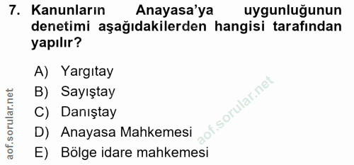 7. soru: Kanunların Anayasa'ya uygunluğunun denetimi aşağıdakilerden hangisi tarafından yapılır? A) Yargıtay B) Sayıştay C) Da…