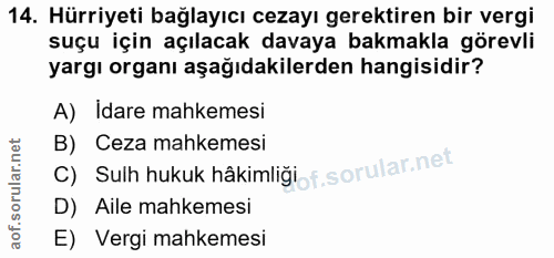 14. soru: Hürriyeti bağlayıcı cezayı gerektiren bir vergi suçu için açılacak davaya bakmakla görevli yargı organı aşağıdakilerd…