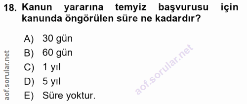 18. soru: Kanun yararına temyiz başvurusu için kanunda öngörülen süre ne kadardır? A) 30 gün B) 60 gün C) 1 yıl D) 5 yıl E) Sür…