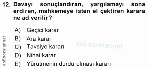 12. soru: Davayı sonuçlandiran, yargılamayı sona erdiren, mahkemeye işten el çektiren karara ne ad verilir? A) Geçici karar B)…