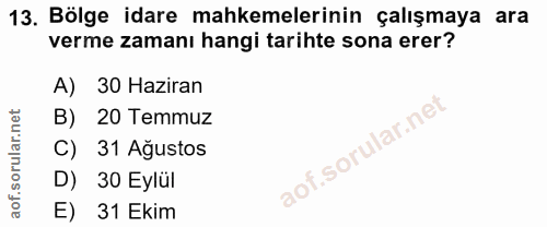 13. soru: Bölge idare mahkemelerinin çalışmaya ara verme zamanı hangi tarihte sona erer? 30 Haziran B) 20 Temmuz C) 31 Ağustos…
