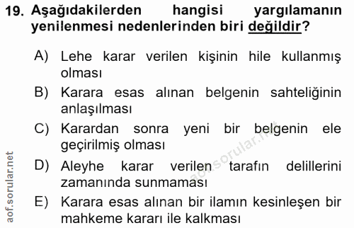 19. soru: Aşağıdakilerden hangisi yargılamanın yenilenmesi nedenlerinden biri değildir? A) Lehe karar verilen kişinin hile kull…
