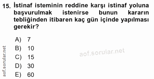 15. soru: İstinaf isteminin reddine karşı istinaf yoluna başvurulmak istenirse bunun kararın tebliğinden itibaren kaç gün içind…