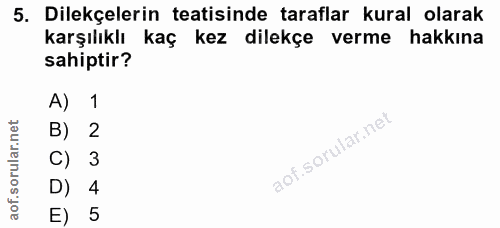 5. soru: Dilekçelerin tatisinde taraflar kural olarak karşılıklı kaç kez dilekçe verme hakkına sahiptir? A) 1 B) 2 aof sorular…