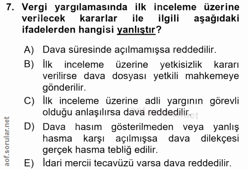 7. soru: Vergi yargılamasında ilk inceleme üzerine verilecek kararlar ile ilgili aşağıdaki ifadelerden hangisi yanlıştır? A) D…