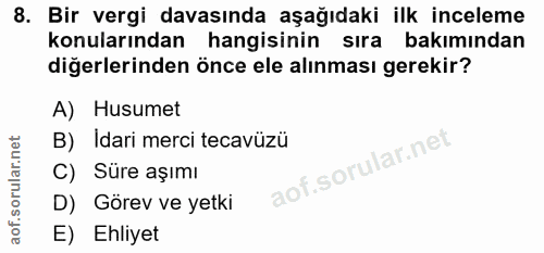 8. soru: Bir vergi davasında aşağıdaki ilk inceleme konularından hangisinin sıra bakımından diğerlerinden önce ele alınması ge…