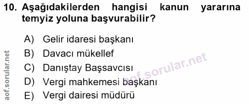 10. soru: Aşağıdakilerden hangisi kanun yararına temyiz yoluna başvurabilir? A) Gelir idaresi başkanı B) Davacı mükellef C) Dan…