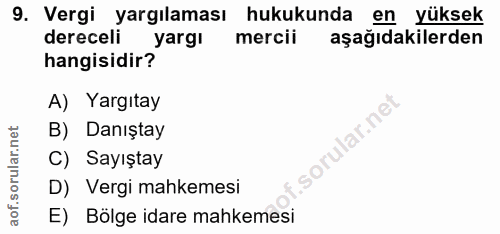 9. soru: Vergi yargılaması hukukunda en yüksek dereceli yargı mercii aşağıdakilerden hangisidir? A) Yargıtay B) Danıştay C) Sa…
