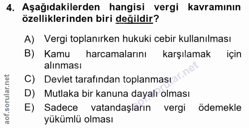 4. soru: Aşağıdakilerden hangisi vergi kavramının özelliklerinden biri değildir? A) Vergi toplanırken hukuki cebir kullanılmas…