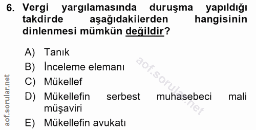 6. soru: Vergi yargılamasında duruşma yapıldığı takdirde aşağıdakilerden hangisinin dinlenmesi mümkün değildir? A) Tanık B) In…