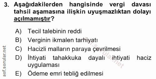 3. soru: Aşağıdakilerden hangisinde vergi davası tahsil aşamasına ilişkin uyuşmazlıktan dolayı açılmamıştır? A) Tecil talebini…