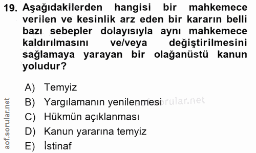 19. soru: Aşağıdakilerden hangisi bir mahkemece verilen ve kesinlik arz eden bir kararın belli bazı sebepler dolayısıyla aynı m…