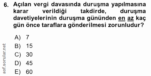 6. soru: Açılan vergi davasında duruşma yapılmasına karar verildiği takdirde, duruşma davetiyelerinin duruşma gününden en az k…
