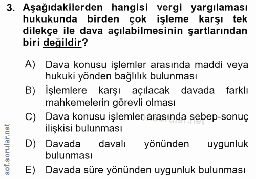3. soru: Aşağıdakilerden hangisi vergi yargılaması hukukunda birden çok işleme karşı tek dilekçe ile dava açılabilmesinin şart…