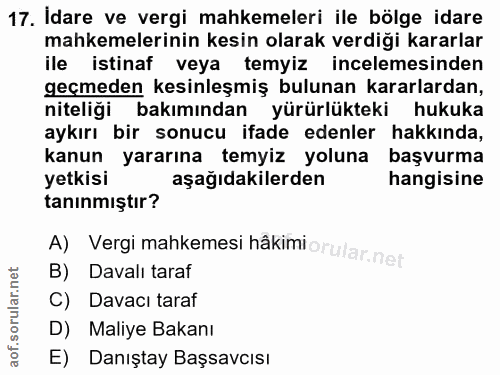 17. soru: İdare ve vergi mahkemeleri ile bölge idare mahkemelerinin kesin olarak verdiği kararlar ile istinaf veya temyiz incel…