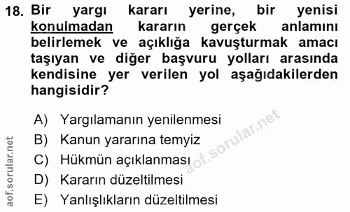 18. soru: Bir yargı kararı yerine, bir yenisi konulmadan kararın gerçek anlamını belirlemek ve açıklığa kavuşturmak amacı taşıy…