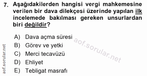 7. soru: Aşağıdakilerden hangisi vergi mahkemesine verilen bir dava dilekçesi üzerinde yapılan ilk incelemede bakılması gereke…